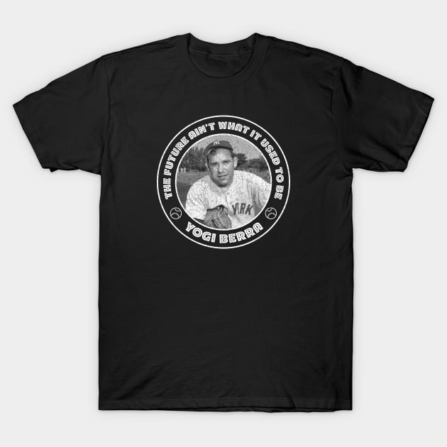Yogi Berra - the future ain't What it used to be T-Shirt by Barn Shirt USA